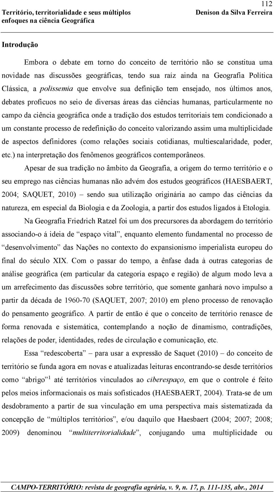 territoriais tem condicionado a um constante processo de redefinição do conceito valorizando assim uma multiplicidade de aspectos definidores (como relações sociais cotidianas, multiescalaridade,