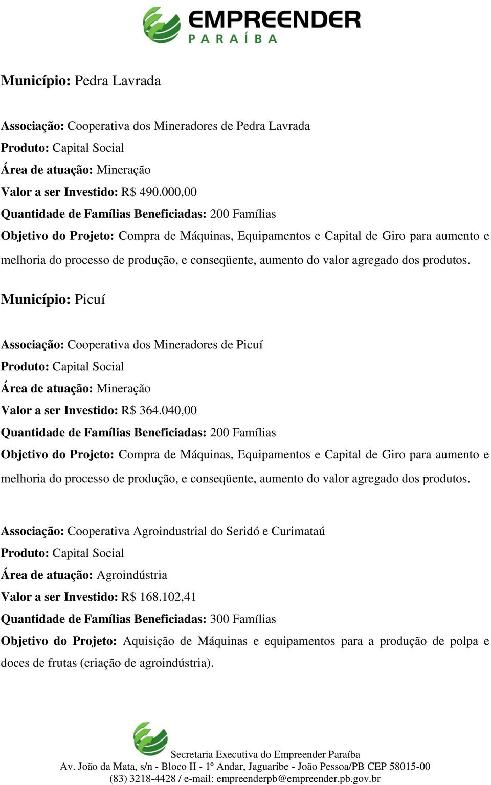 Município: Picuí Associação: Cooperativa dos Mineradores de Picuí Valor a ser Investido: R$ 364.