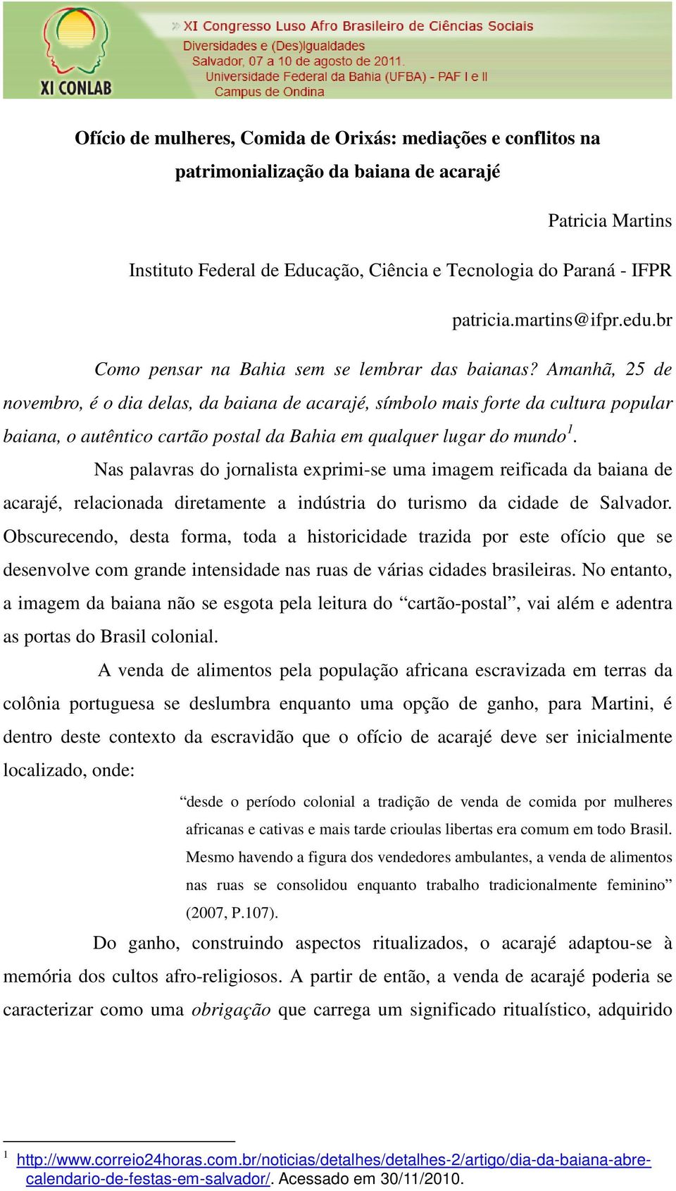 Amanhã, 25 de novembro, é o dia delas, da baiana de acarajé, símbolo mais forte da cultura popular baiana, o autêntico cartão postal da Bahia em qualquer lugar do mundo 1.