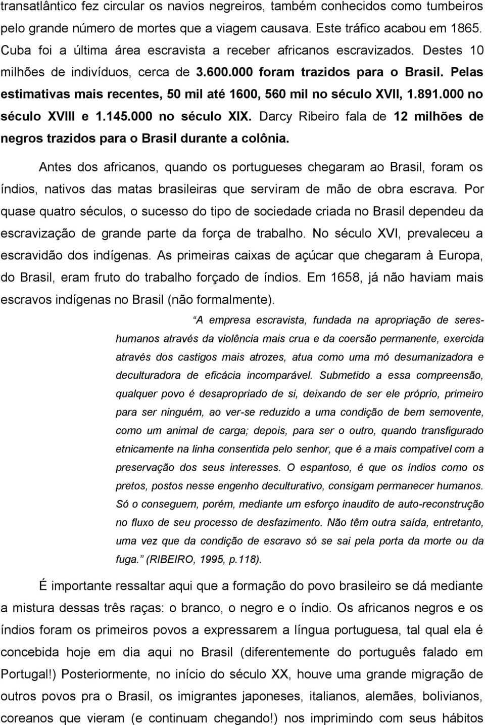 Pelas estimativas mais recentes, 50 mil até 1600, 560 mil no século XVII, 1.891.000 no século XVIII e 1.145.000 no século XIX.