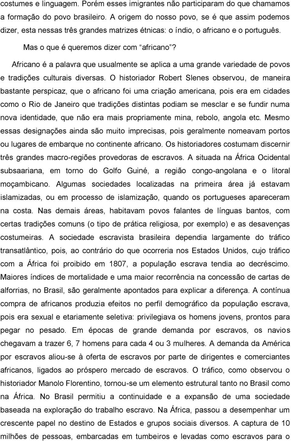 Africano é a palavra que usualmente se aplica a uma grande variedade de povos e tradições culturais diversas.