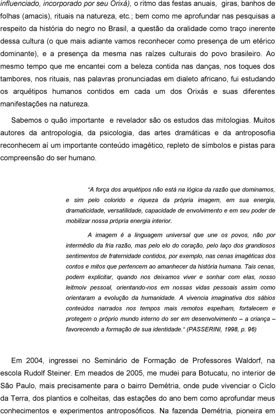 etérico dominante), e a presença da mesma nas raízes culturais do povo brasileiro.