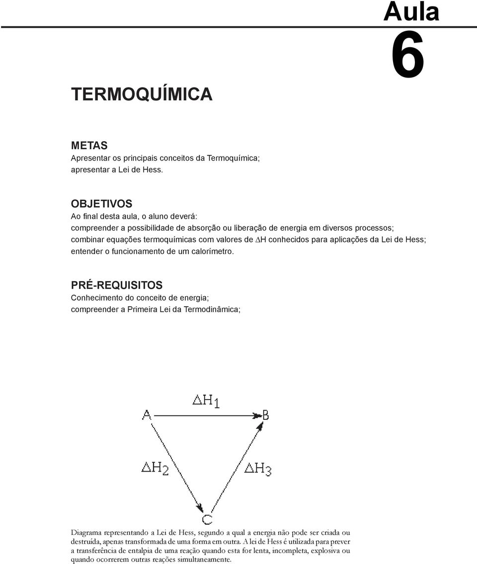 para aplicações da Lei de Hess; entender o funcionamento de um calorímetro.