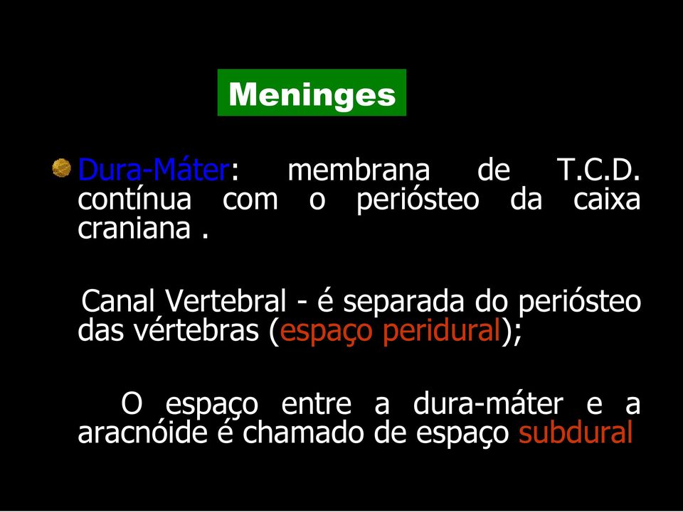 (espaço peridural); O espaço entre a dura-máter e a