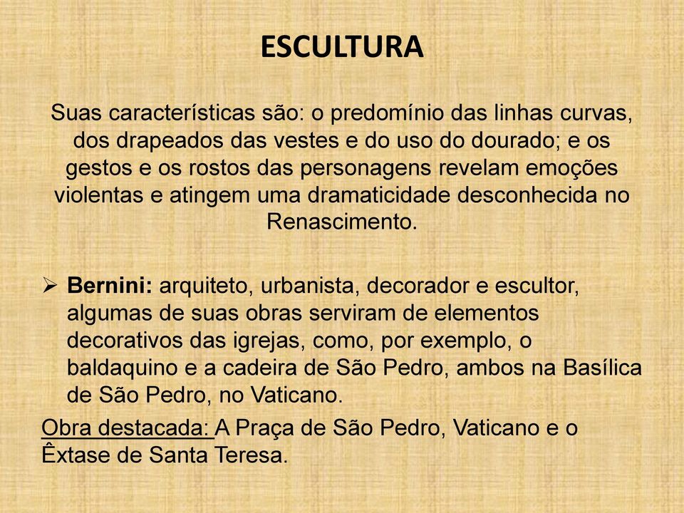 Bernini: arquiteto, urbanista, decorador e escultor, algumas de suas obras serviram de elementos decorativos das igrejas, como, por