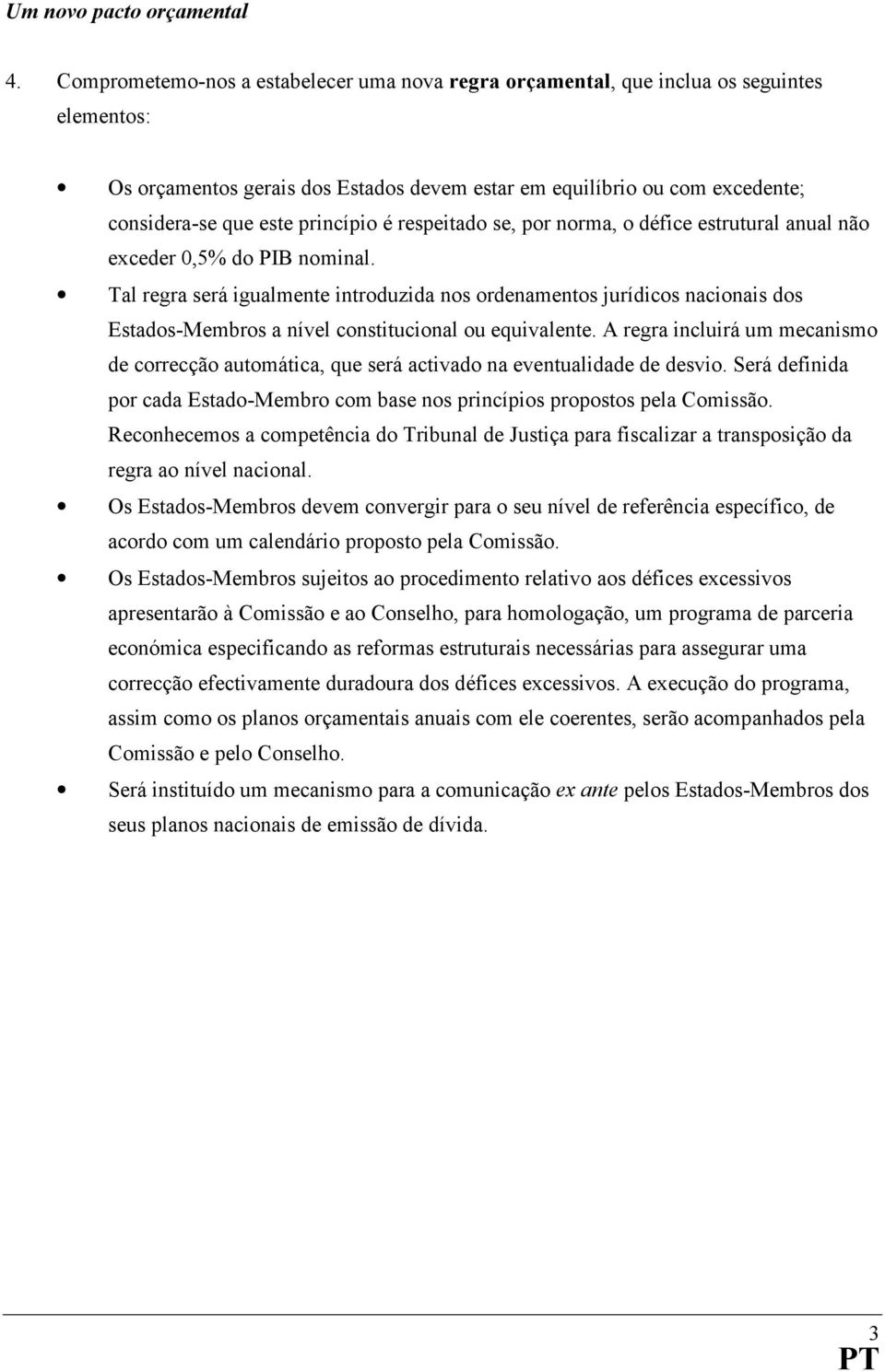 princípio é respeitado se, por norma, o défice estrutural anual não exceder 0,5% do PIB nominal.