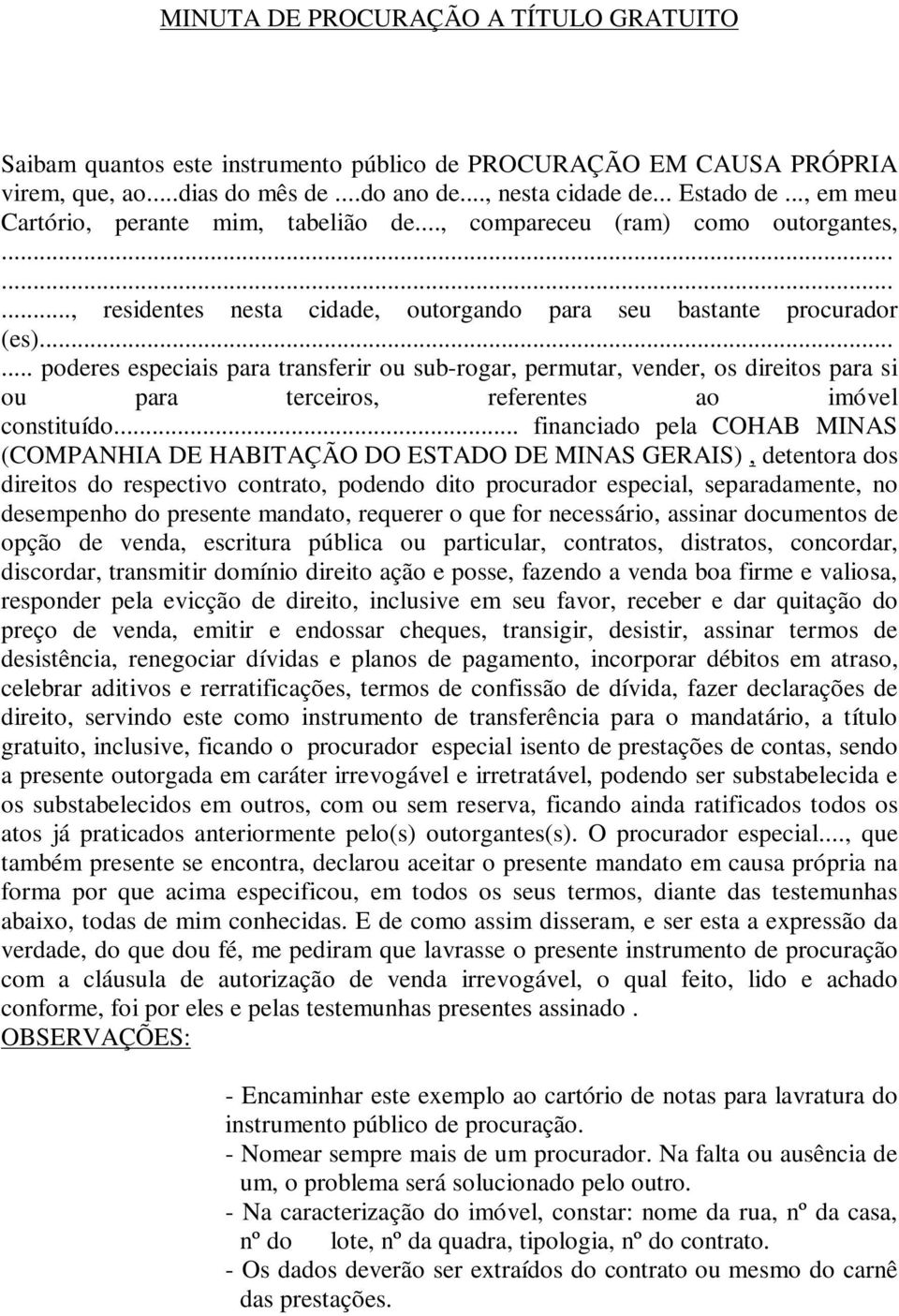 ..... poderes especiais para transferir ou sub-rogar, permutar, vender, os direitos para si ou para terceiros, referentes ao imóvel constituído.