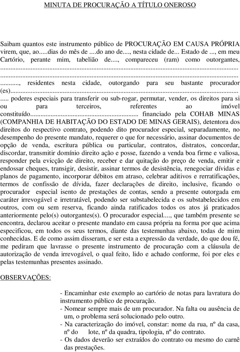 ..... poderes especiais para transferir ou sub-rogar, permutar, vender, os direitos para si ou para terceiros, referentes ao imóvel constituído.