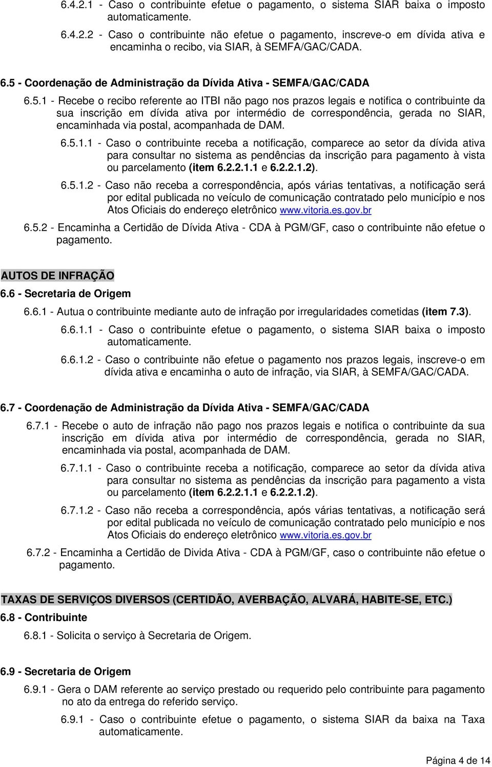 intermédio de correspondência, gerada no SIAR, encaminhada via postal, acompanhada de DAM. 6.5.1.