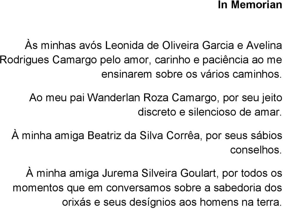 Ao meu pai Wanderlan Roza Camargo, por seu jeito discreto e silencioso de amar.