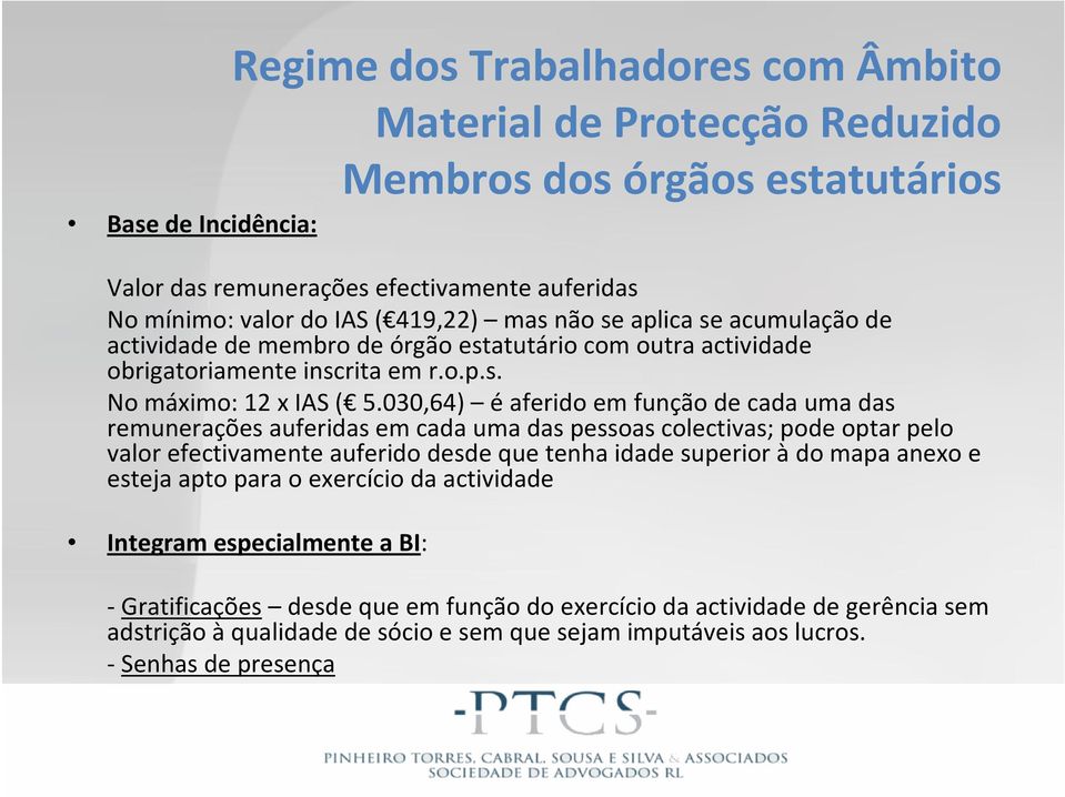 030,64) éaferido em função de cada uma das remunerações auferidas em cada uma das pessoas colectivas; pode optar pelo valor efectivamente auferido desde que tenha idade superior àdo mapa anexo e