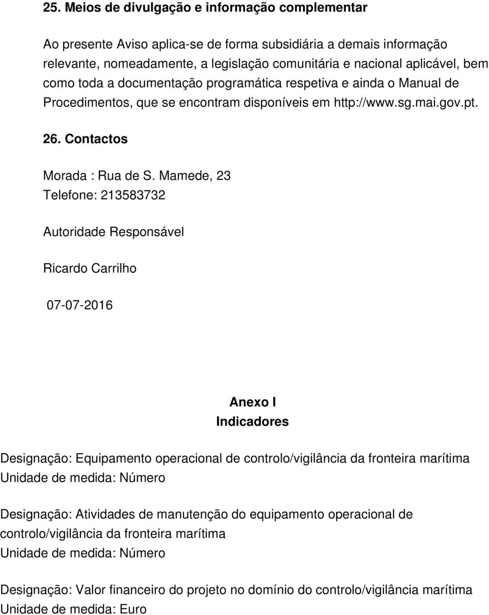 Mamede, 23 Telefone: 213583732 Autoridade Responsável Ricardo Carrilho 07-07-2016 Anexo I Indicadores Designação: Equipamento operacional de controlo/vigilância da fronteira marítima Unidade de