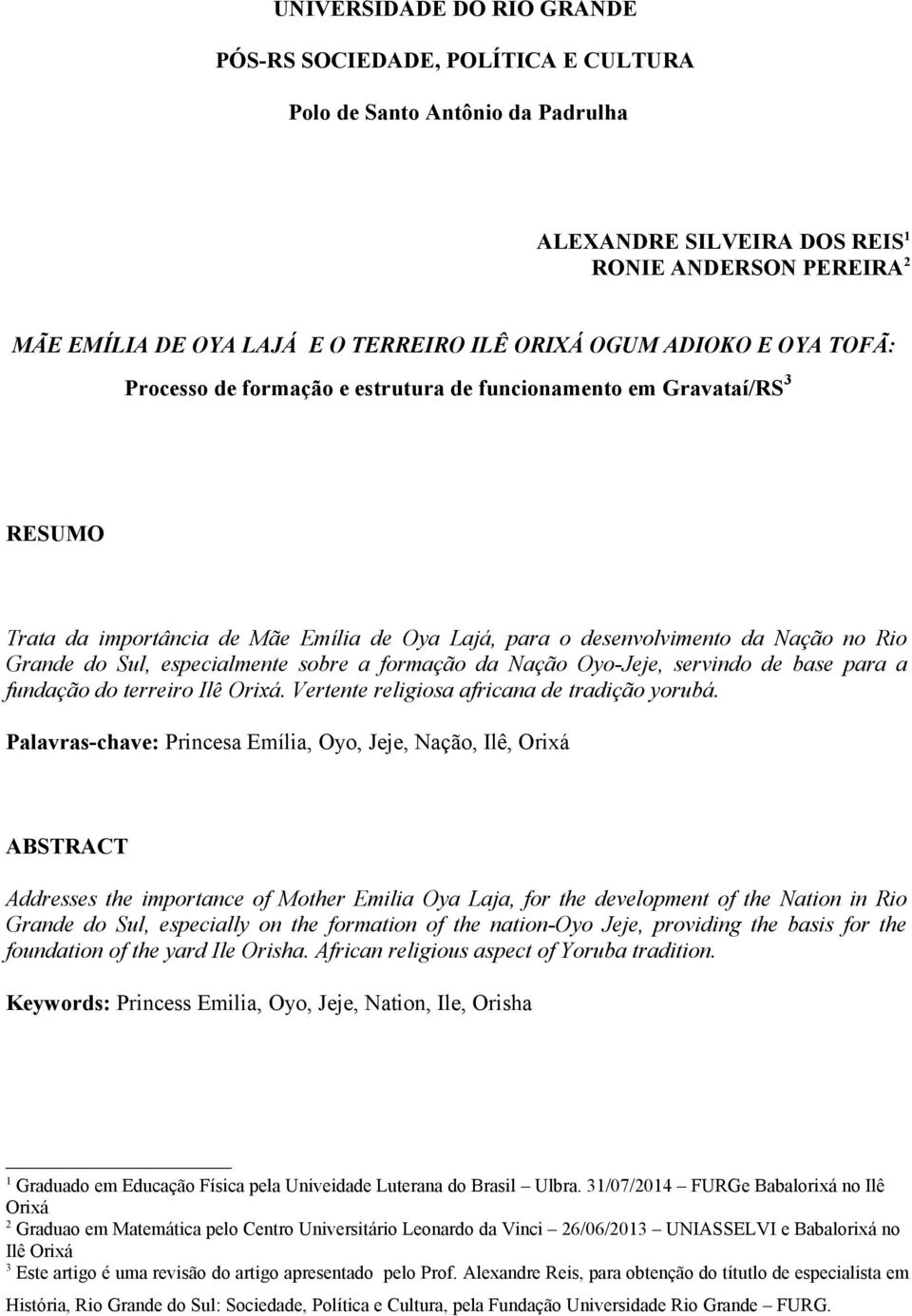 especialmente sobre a formação da Nação Oyo-Jeje, servindo de base para a fundação do terreiro Ilê Orixá. Vertente religiosa africana de tradição yorubá.