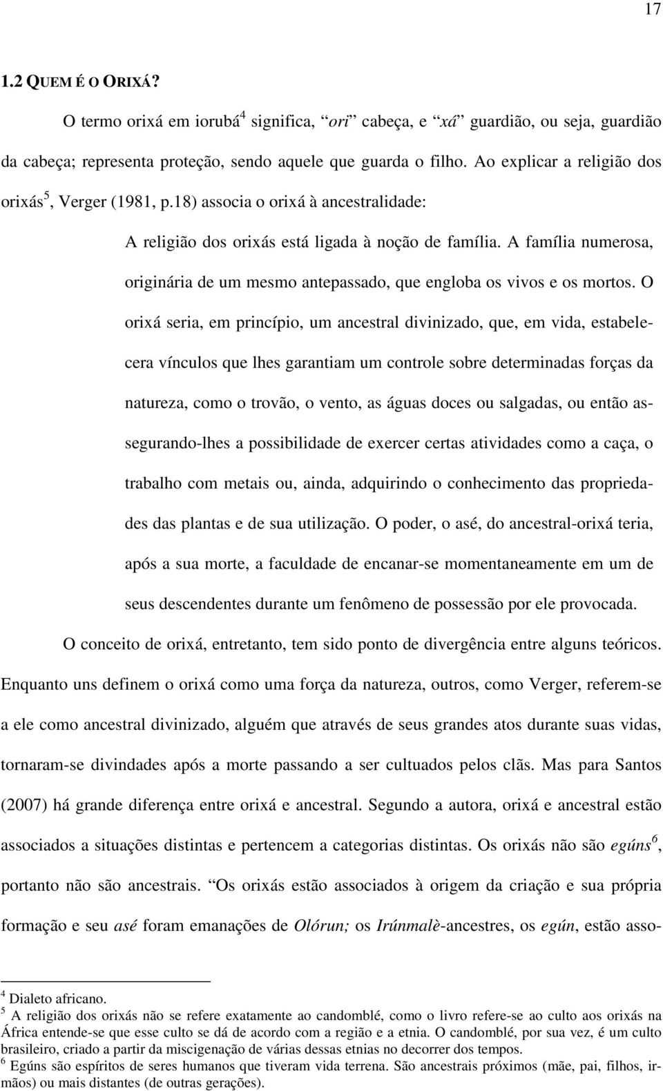 A família numerosa, originária de um mesmo antepassado, que engloba os vivos e os mortos.