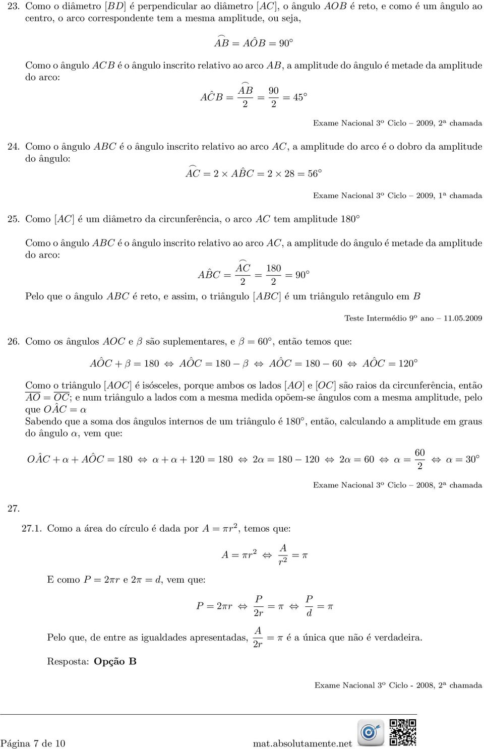 Como o ângulo ABC é o ângulo inscrito relativo ao arco AC, a amplitude do arco é o dobro da amplitude do ângulo: AC = 2 A ˆBC = 2 28 = 56 25.