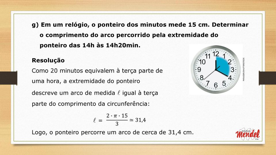 Resolução Como 20 minutos equivalem à terça parte de uma hora, a extremidade do ponteiro descreve