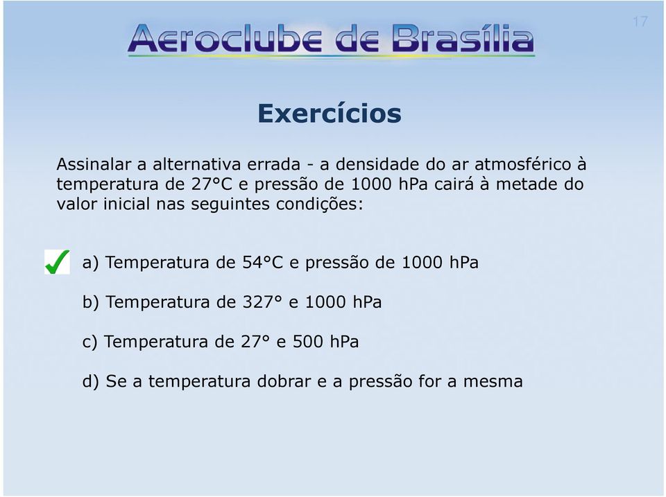 seguintes condições: a) Temperatura de 54 C e pressão de 1000 hpa b) Temperatura de