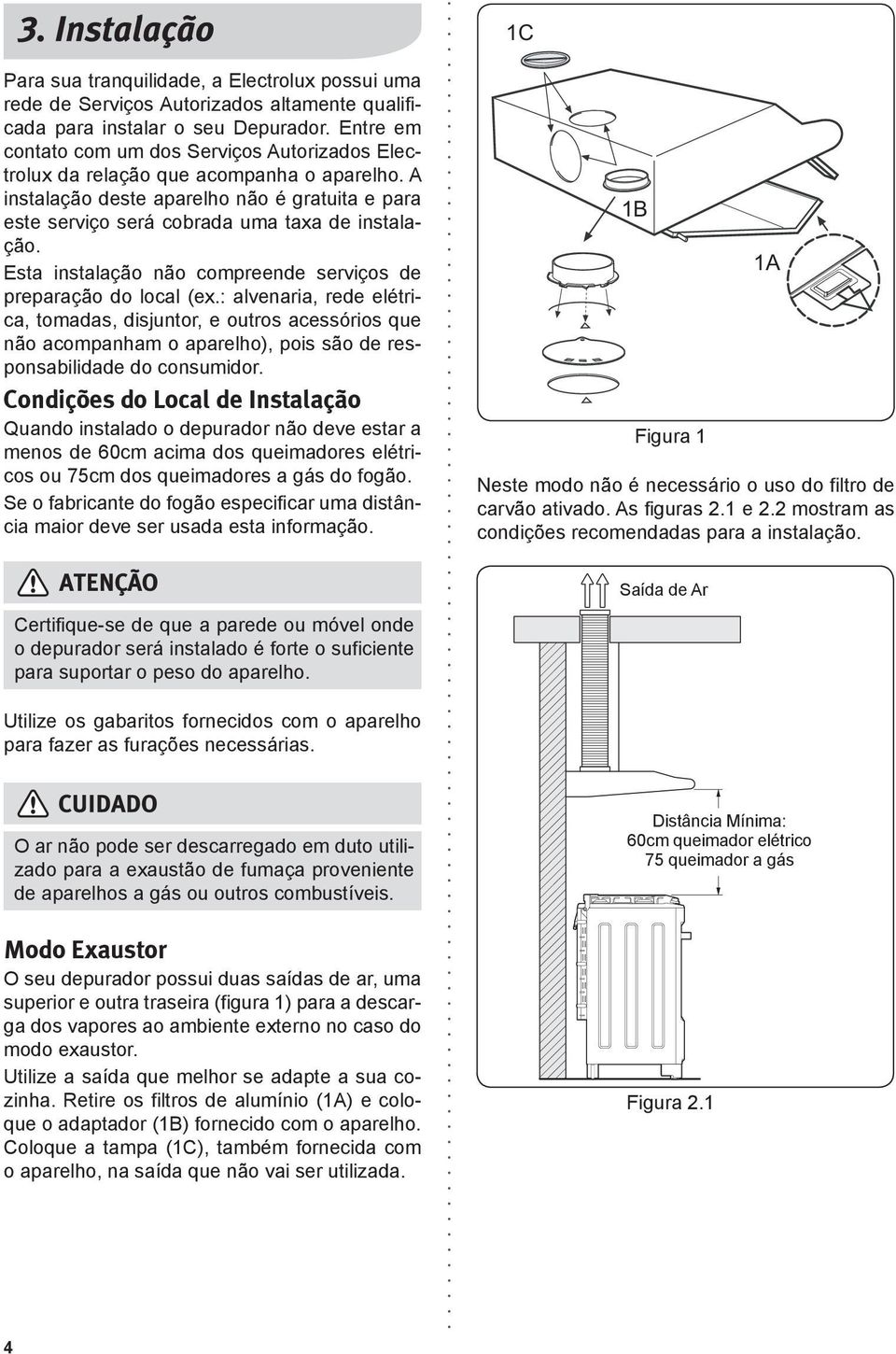 Esta instalação não compreende serviços de preparação do local (ex.