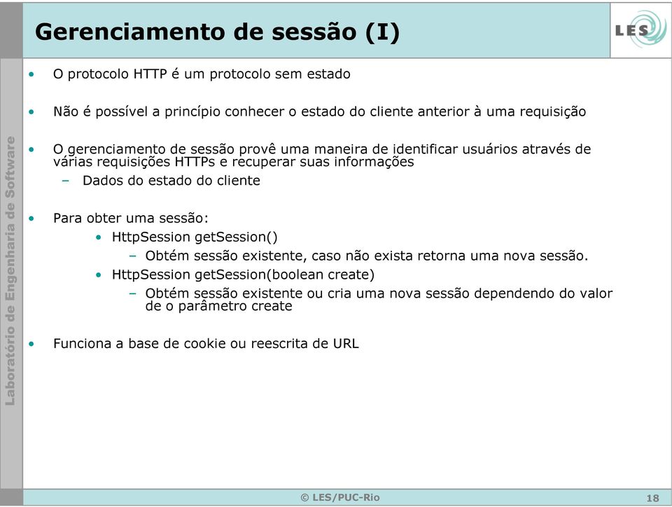 do estado do cliente Para obter uma sessão: HttpSession getsession() Obtém sessão existente, caso não exista retorna uma nova sessão.