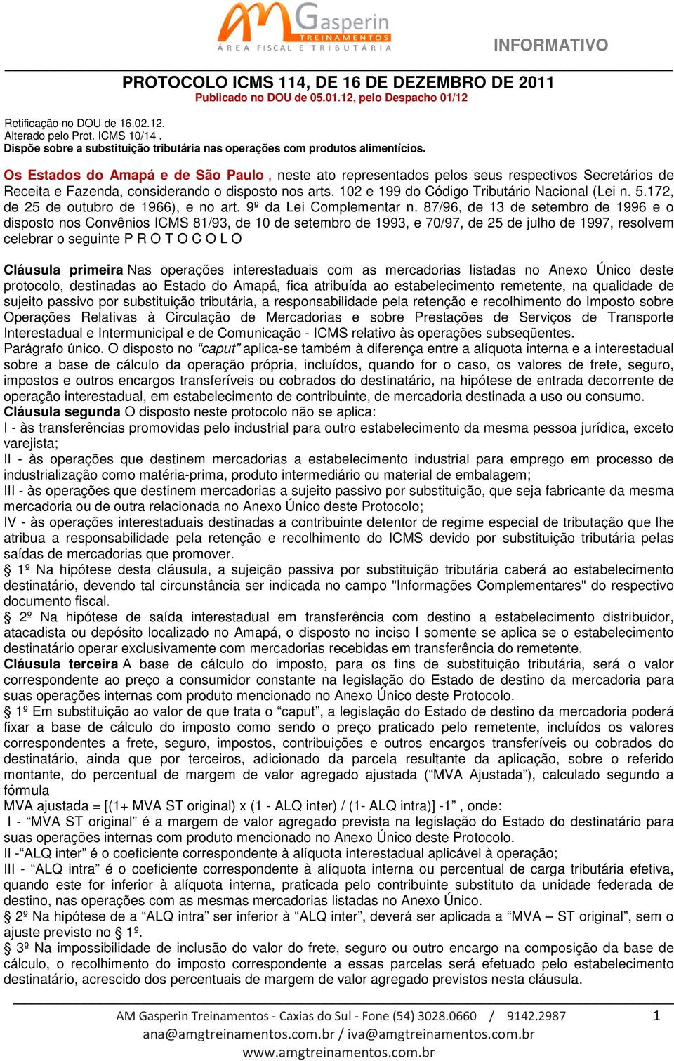 Os Estados do Amapá e de São Paulo, neste ato representados pelos seus respectivos Secretários de Receita e Fazenda, considerando o disposto nos arts. 102 e 199 do Código Tributário Nacional (Lei n.