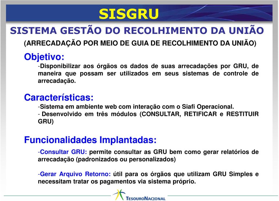Características: -Sistema em ambiente web com interação com o Siafi Operacional.