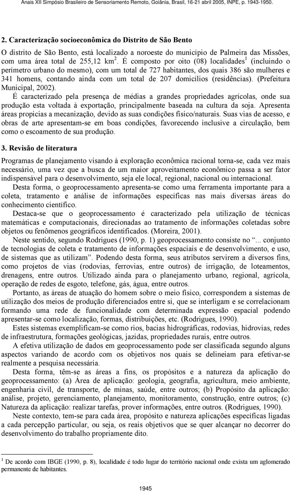 (residências). (Prefeitura Municipal, 2002).