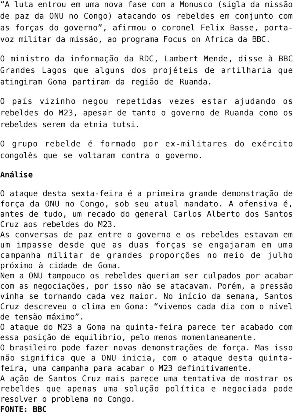 O ministro da informação da RDC, Lambert Mende, disse à BBC Grandes Lagos que alguns dos projéteis de artilharia que atingiram Goma partiram da região de Ruanda.