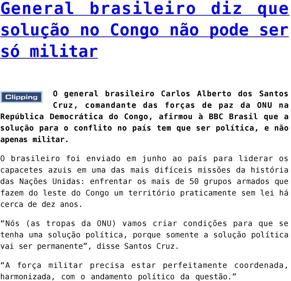 O brasileiro foi enviado em junho ao país para liderar os capacetes azuis em uma das mais difíceis missões da história das Nações Unidas: enfrentar os mais de 50 grupos armados que fazem do leste do