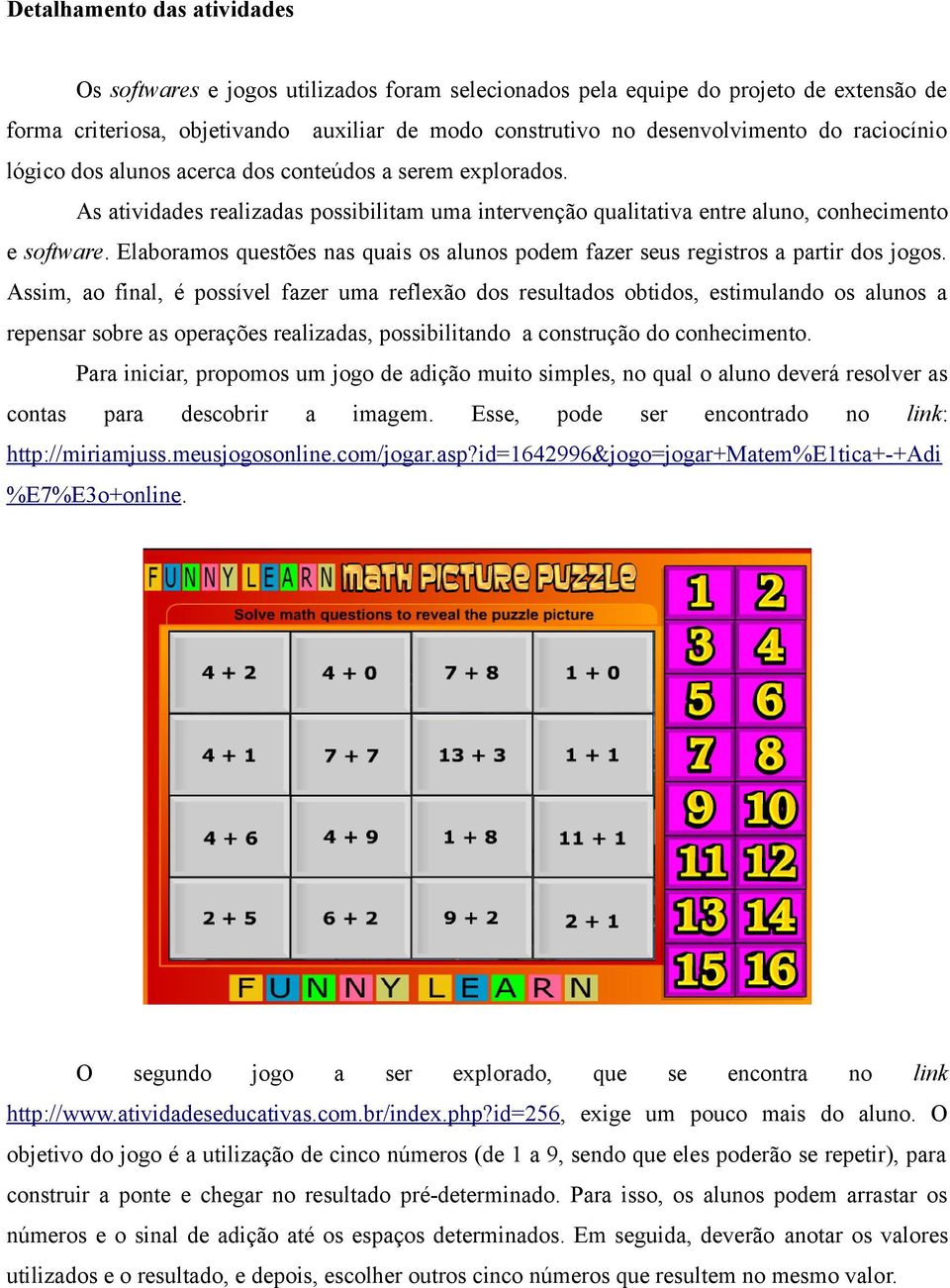 Elaboramos questões nas quais os alunos podem fazer seus registros a partir dos jogos.