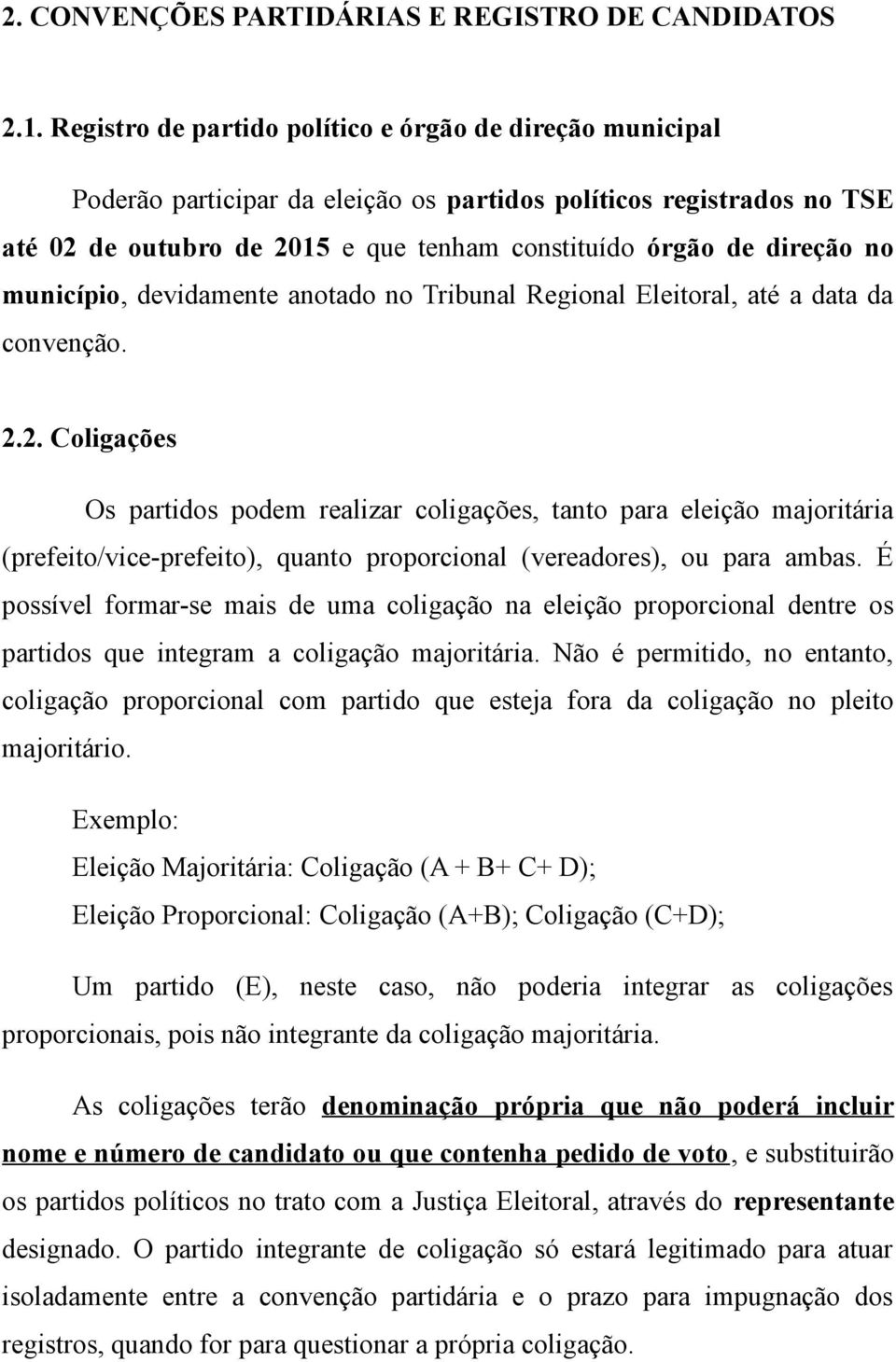 município, devidamente anotado no Tribunal Regional Eleitoral, até a data da convenção. 2.