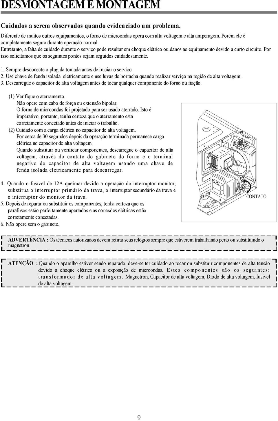 Por isso solicitamos que os seguintes pontos sejam seguidos cuidadosamente. 1. Sempre desconecte o plug da tomada antes de iniciar o serviço. 2.