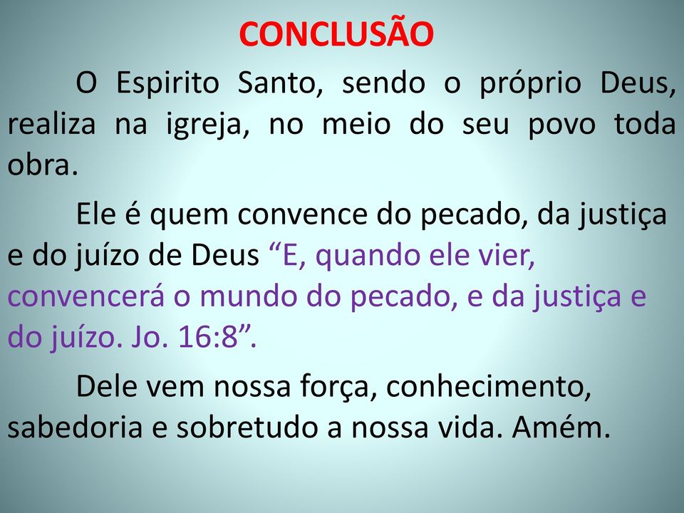 Ele é quem convence do pecado, da justiça e do juízo de Deus E, quando ele vier,