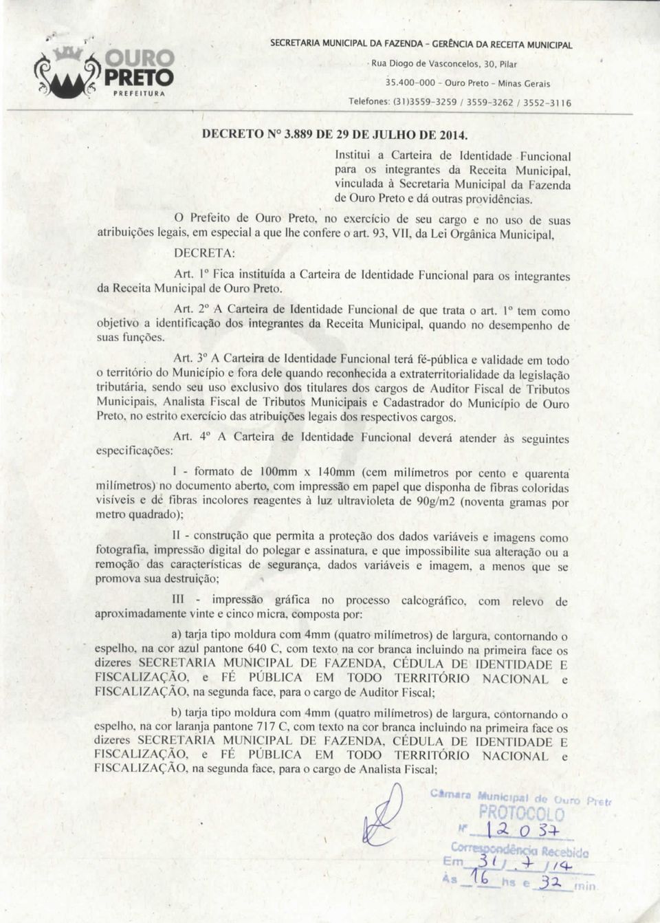 0 Prefeito de Ouro Preto, no exercício de seu cargo e no uso de suas atribuições legais, em especial a que lhe confere o art. 93, VII. da Lei Orgânica Municipal. DECRETA: Art.