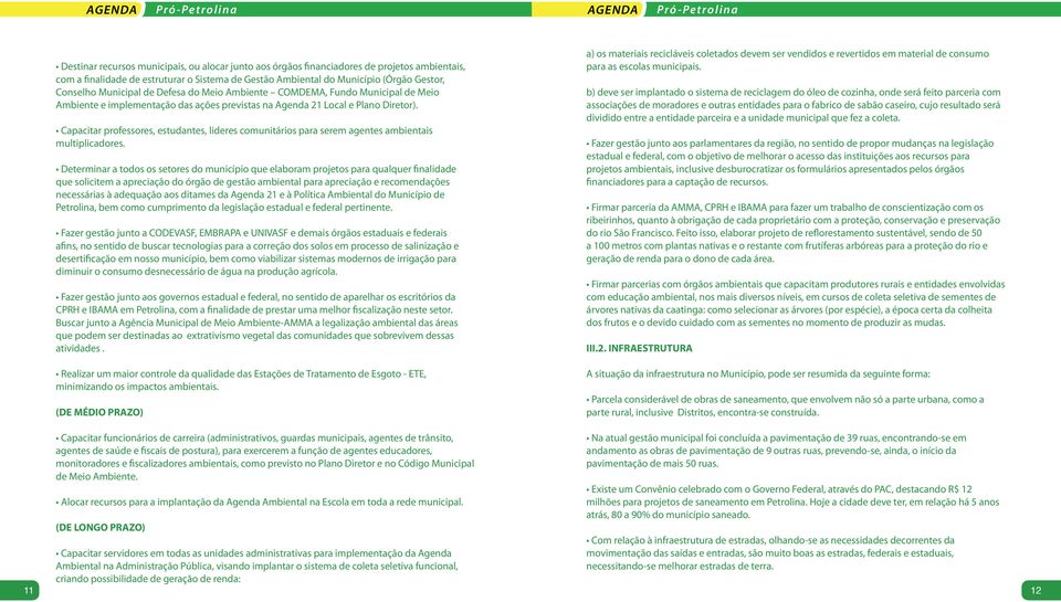 Capacitar professores, estudantes, lideres comunitários para serem agentes ambientais multiplicadores.