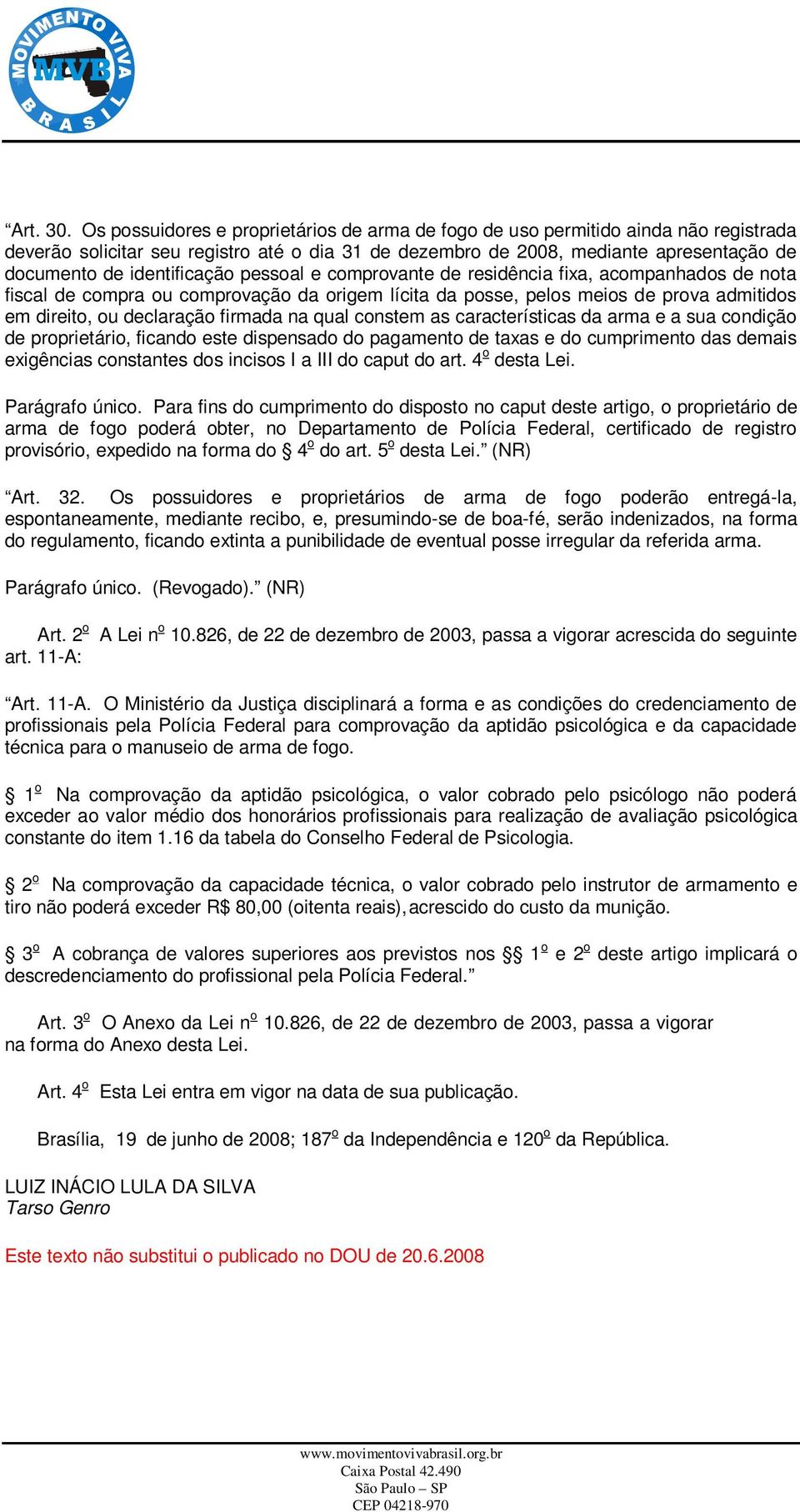 identificação pessoal e comprovante de residência fixa, acompanhados de nota fiscal de compra ou comprovação da origem lícita da posse, pelos meios de prova admitidos em direito, ou declaração