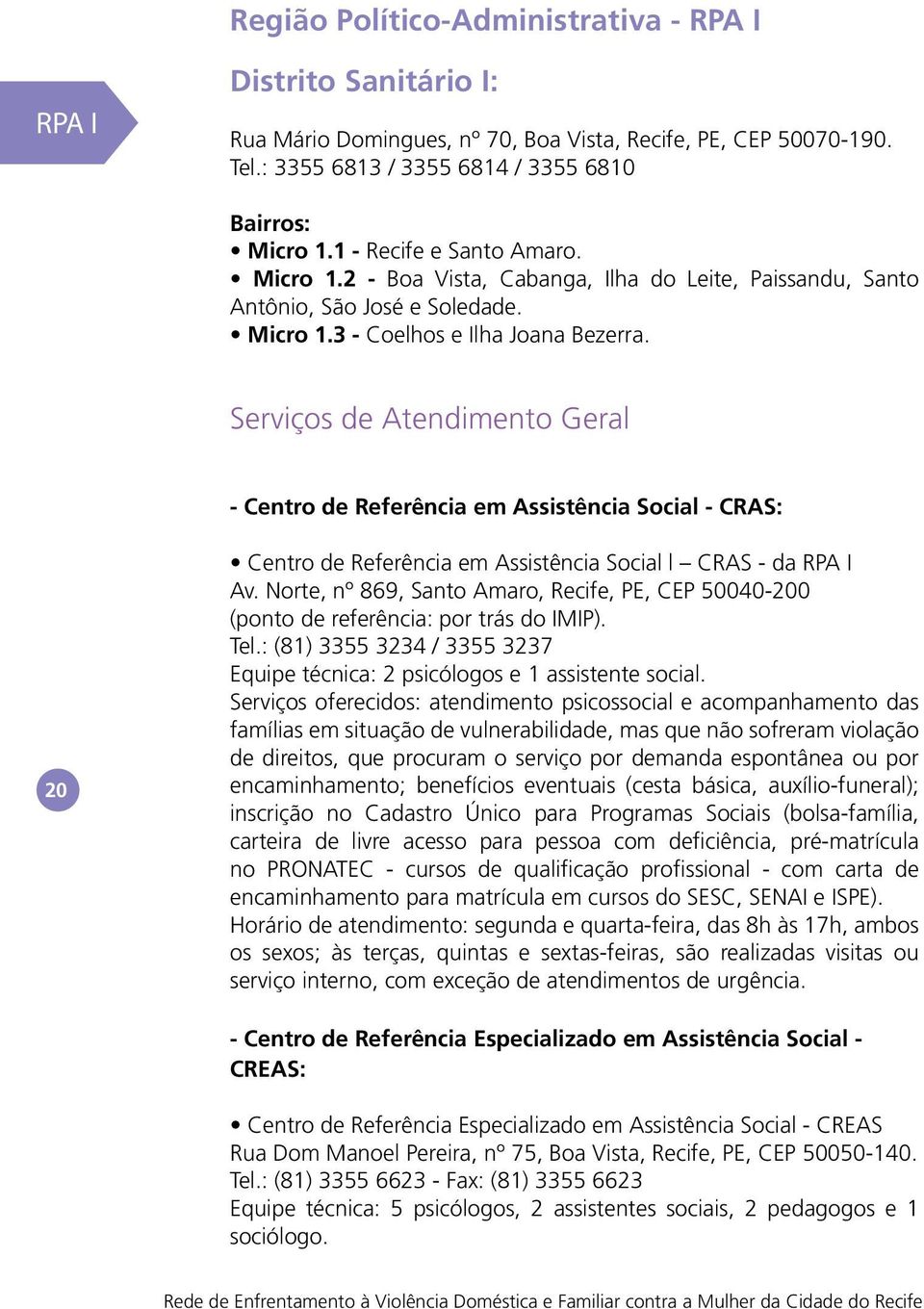 Serviços de Atendimento Geral - Centro de Referência em Assistência Social - CRAS: 20 Centro de Referência em Assistência Social l CRAS - da RPA I Av.