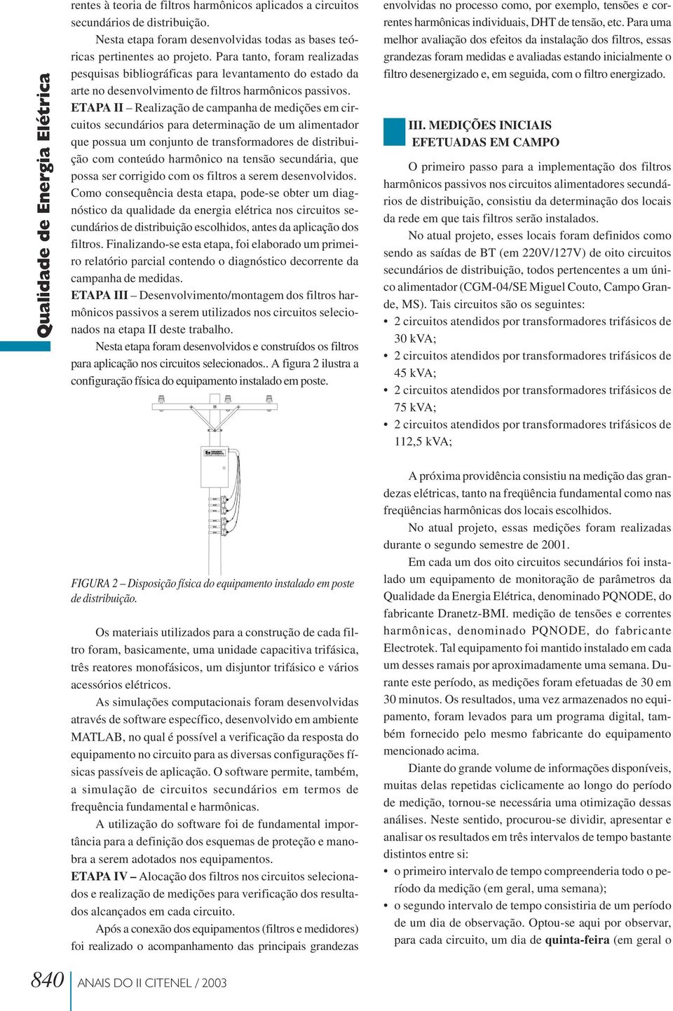 ETAPA II Realização de campanha de medições em circuitos secundários para determinação de um alimentador que possua um conjunto de transformadores de distribuição com conteúdo harmônico na tensão