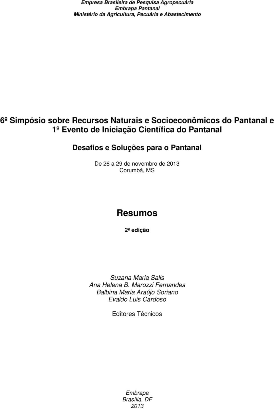 Desafios e Soluções para o Pantanal De 26 a 29 de novembro de 2013 Corumbá, MS Resumos 2ª edição Suzana Maria Salis