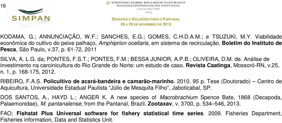 Revista Caatinga, Mossoró-RN, v.25, n. 1, p. 168-175, 2012. RIBEIRO, F.A.S. Policultivo de acará-bandeira e camarão-marinho. 2010. 95 p.