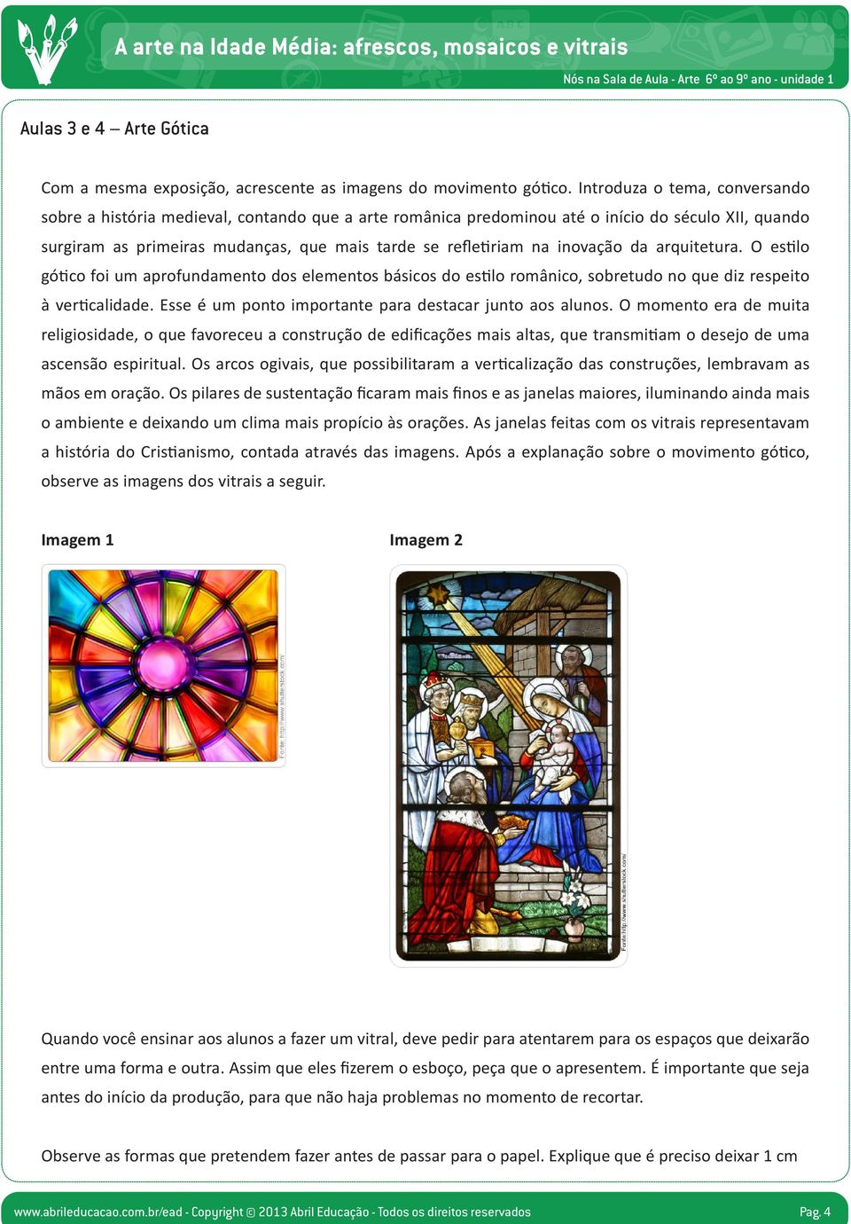 inovação da arquitetura. O estilo gótico foi um aprofundamento dos elementos básicos do estilo românico, sobretudo no que diz respeito à verticalidade.