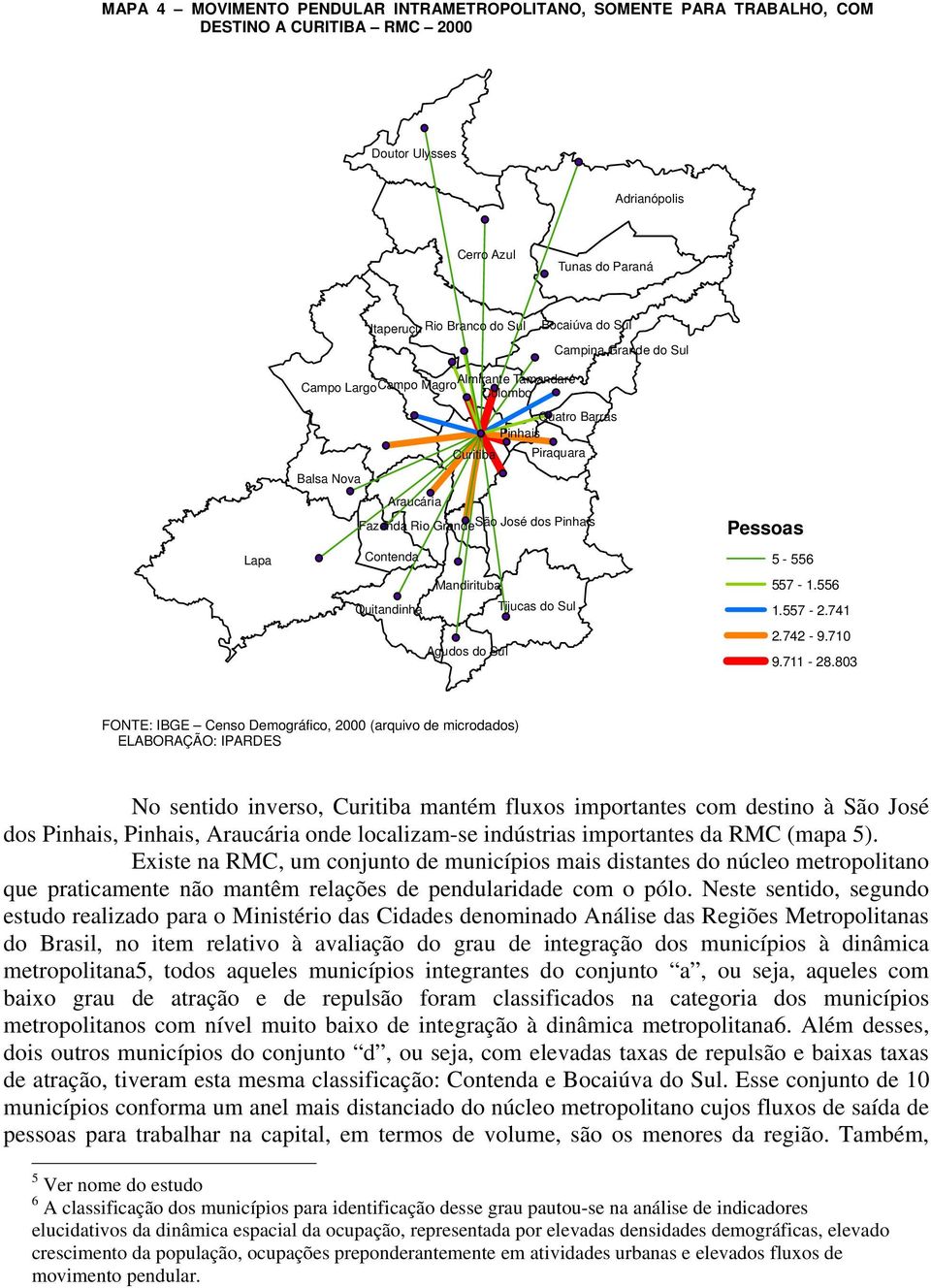 Quitandinha Tijucas do Sul Agudos do Sul Pessoas 5-556 557-1.556 1.557-2.741 2.742-9.710 9.711-28.