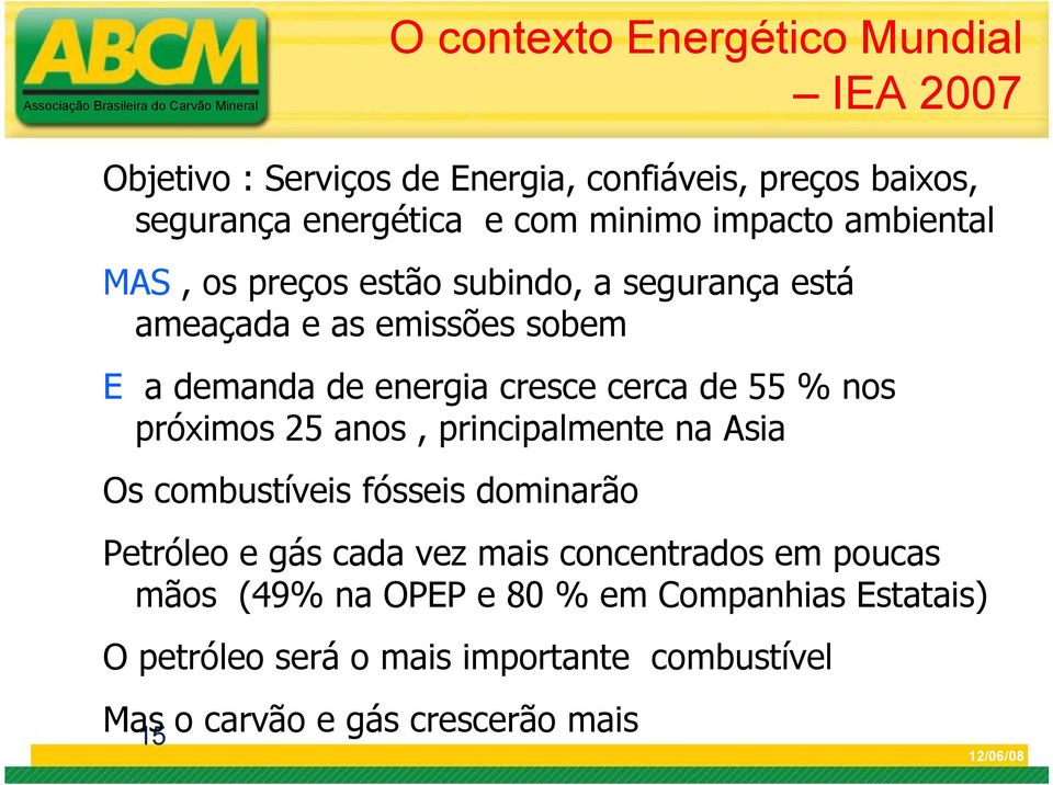 55 % nos próximos 25 anos, principalmente na Asia Os combustíveis fósseis dominarão Petróleo e gás cada vez mais concentrados em