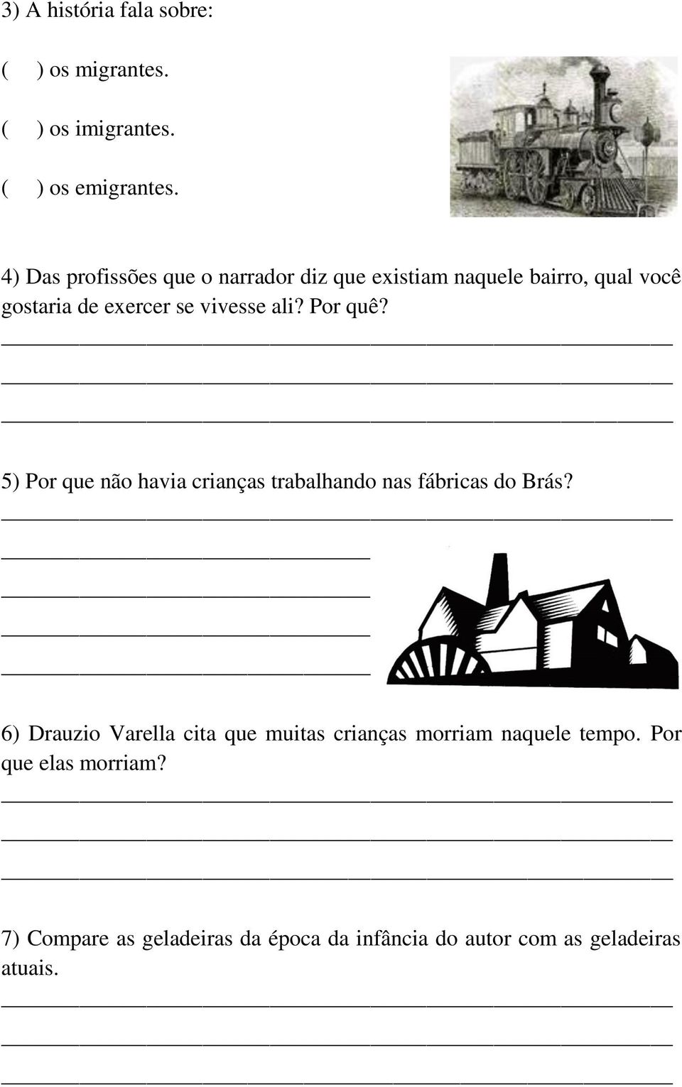 ali? Por quê? 5) Por que não havia crianças trabalhando nas fábricas do Brás?