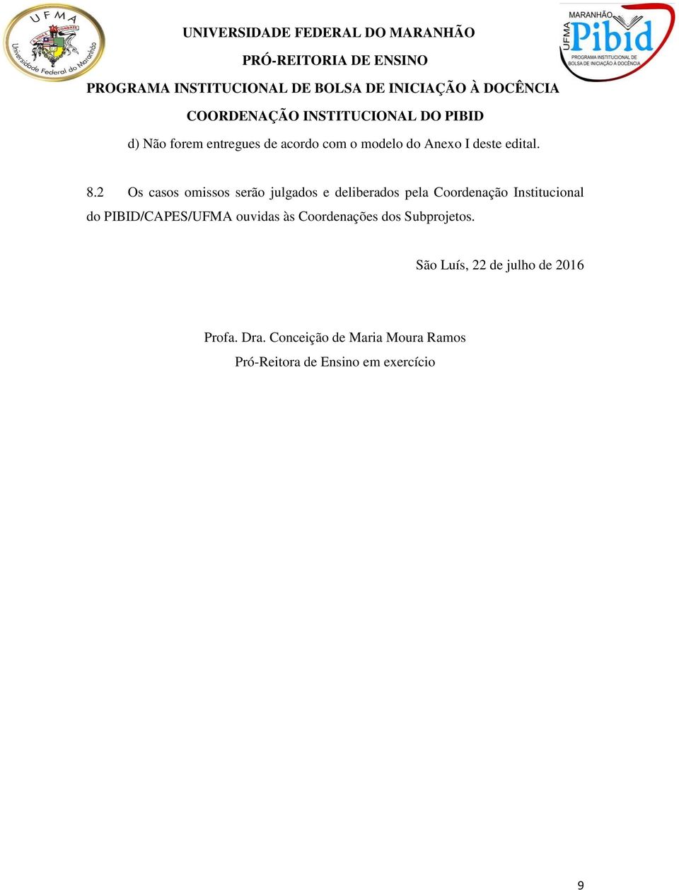 do PIBID/CAPES/UFMA ouvidas às Coordenações dos Subprojetos.