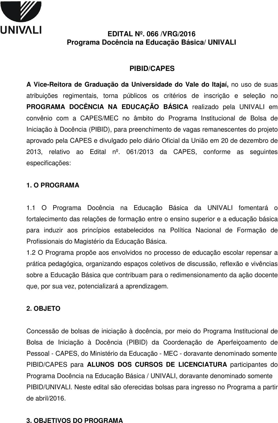 critérios de inscrição e seleção no PROGRAMA DOCÊNCIA NA EDUCAÇÃO BÁSICA realizado pela UNIVALI em convênio com a CAPES/MEC no âmbito do Programa Institucional de Bolsa de Iniciação à Docência