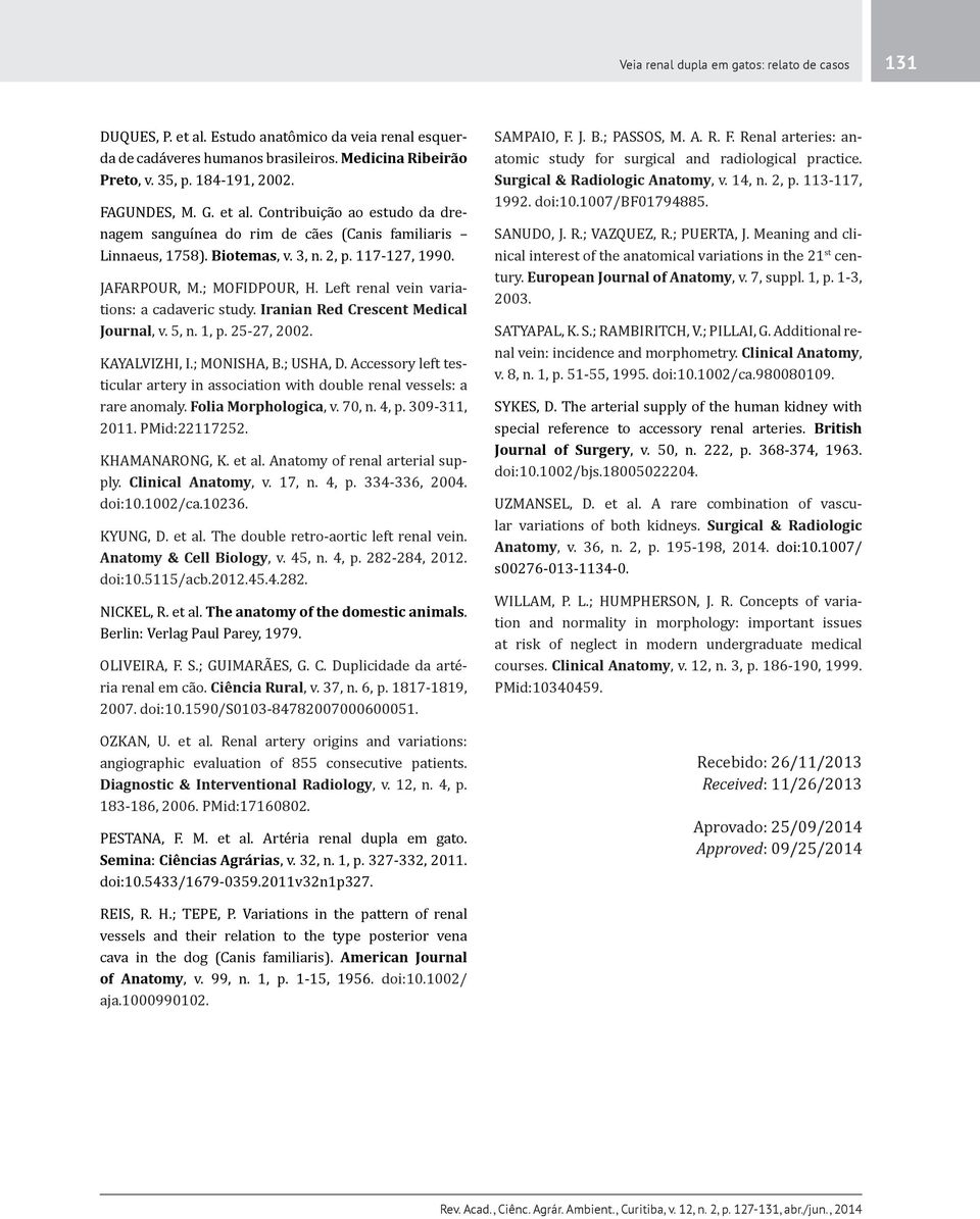 Left renal vein variations: a cadaveric study. Iranian Red Crescent Medical Journal, v. 5, n. 1, p. 25-27, 2002. KAYALVIZHI, I.; MONISHA, B.; USHA, D.