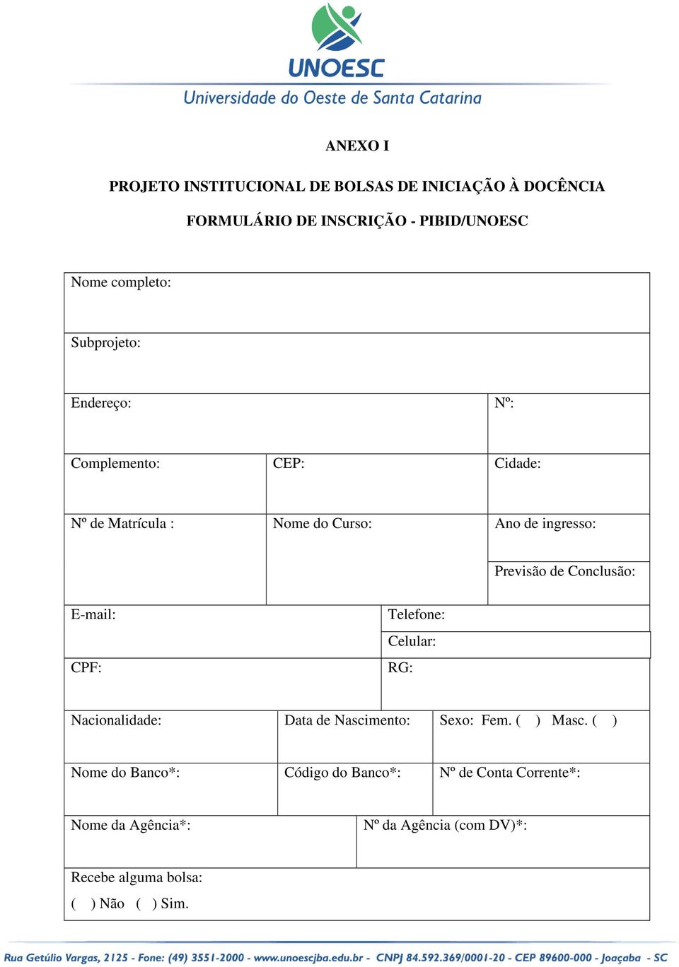 Conclusão: E-mail: CPF: Telefone: Celular: RG: Nacionalidade: Data de Nascimento: Sexo: Fem. ( ) Masc.