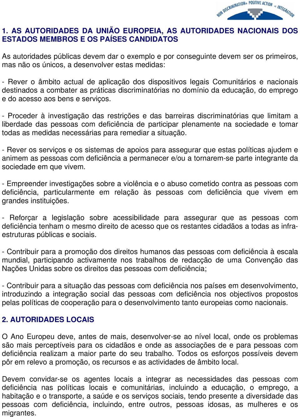 educação, do emprego e do acesso aos bens e serviços.