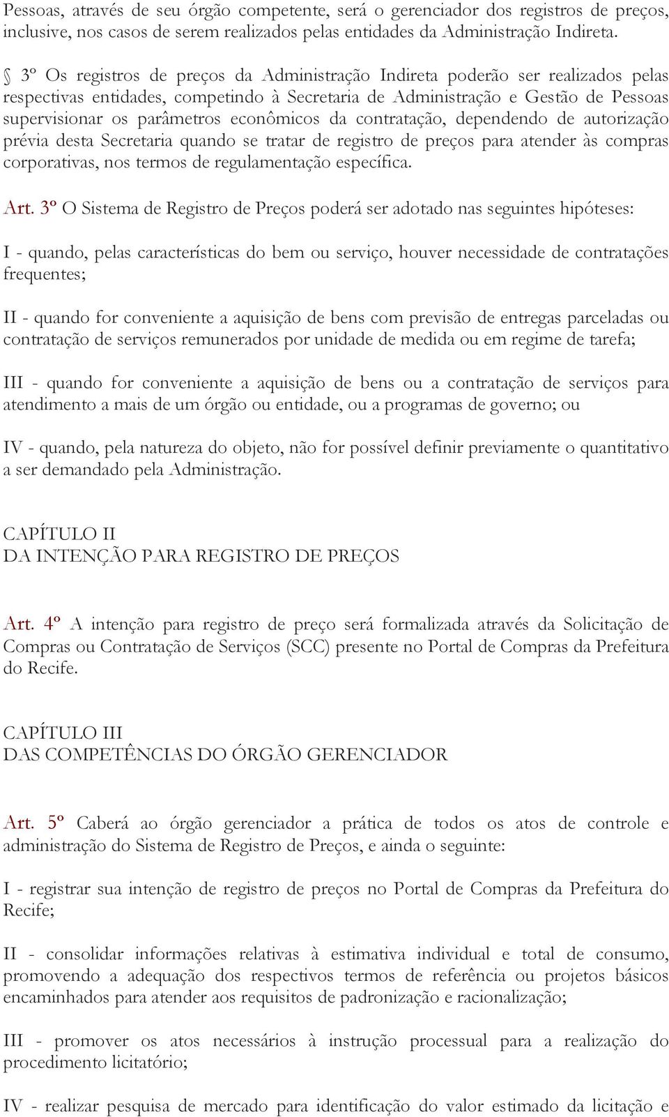 econômicos da contratação, dependendo de autorização prévia desta Secretaria quando se tratar de registro de preços para atender às compras corporativas, nos termos de regulamentação específica. Art.