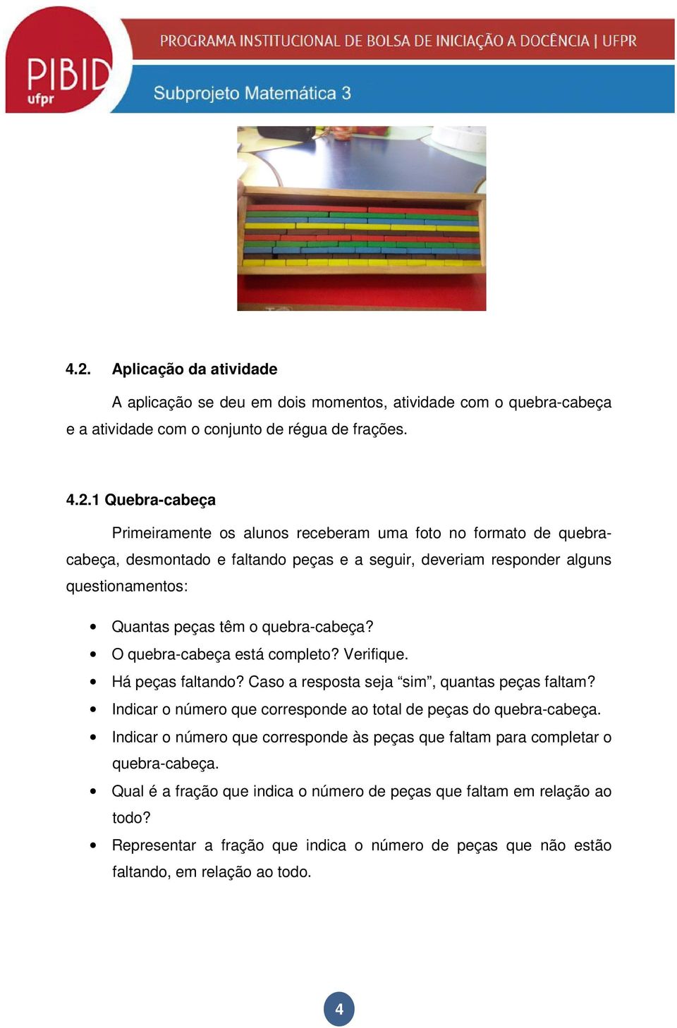 Verifique. Há peças faltando? Caso a resposta seja sim, quantas peças faltam? Indicar o número que corresponde ao total de peças do quebra-cabeça.